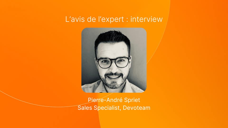 L'avis de l'expert : interview de Pierre-André Spriet, Sales Specialist chez Devoteam